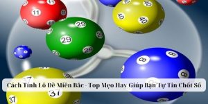 Cách Tính Lô Đề Miền Bắc